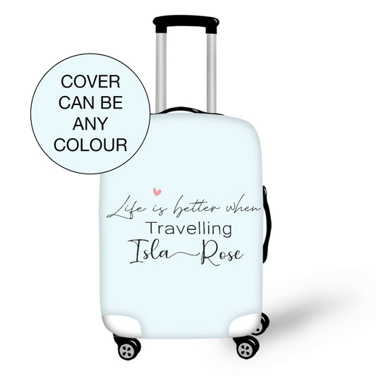 Life Is Better When You're Travelling Personalised Name Protective Suitcase Slip Cover