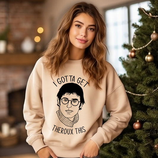 I Gotta Get Theroux This Louis Personalised Crew Jumper Sweatshirt